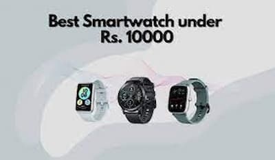 Top 5 Best Smartwatches Under 10000